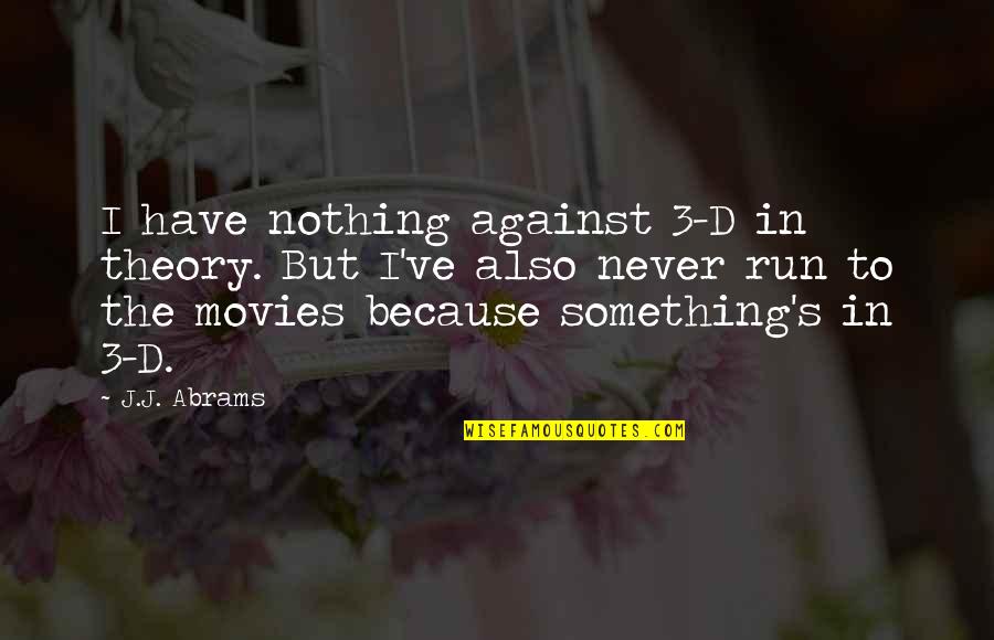 My Pillow Knows My Tears Quotes By J.J. Abrams: I have nothing against 3-D in theory. But
