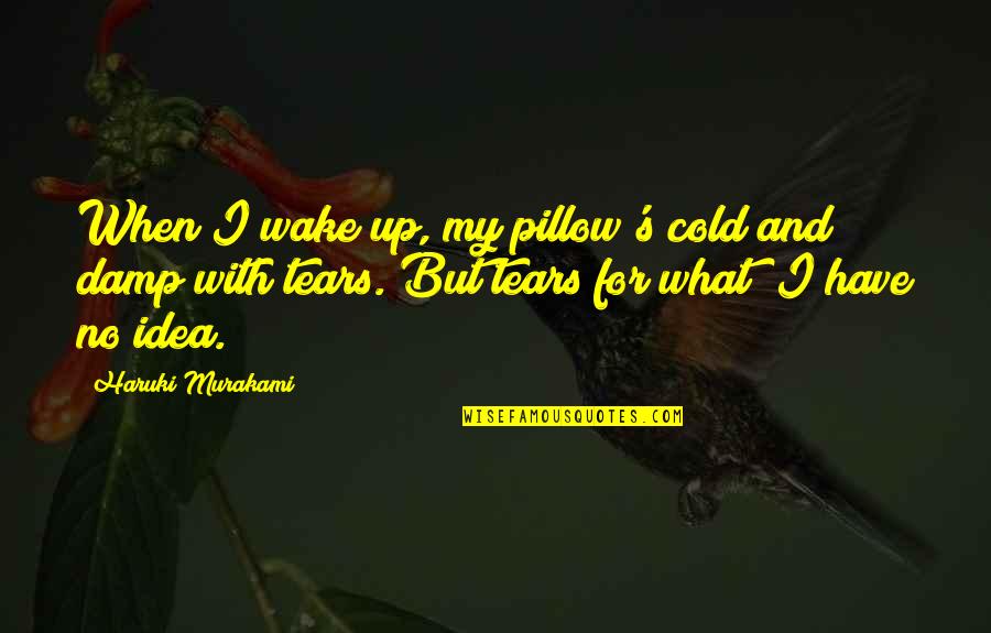 My Pillow Quotes By Haruki Murakami: When I wake up, my pillow's cold and