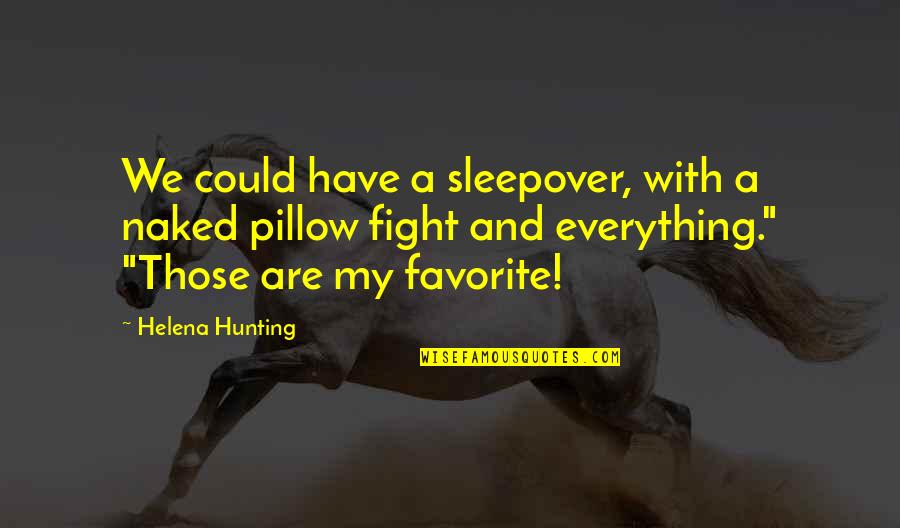 My Pillow Quotes By Helena Hunting: We could have a sleepover, with a naked