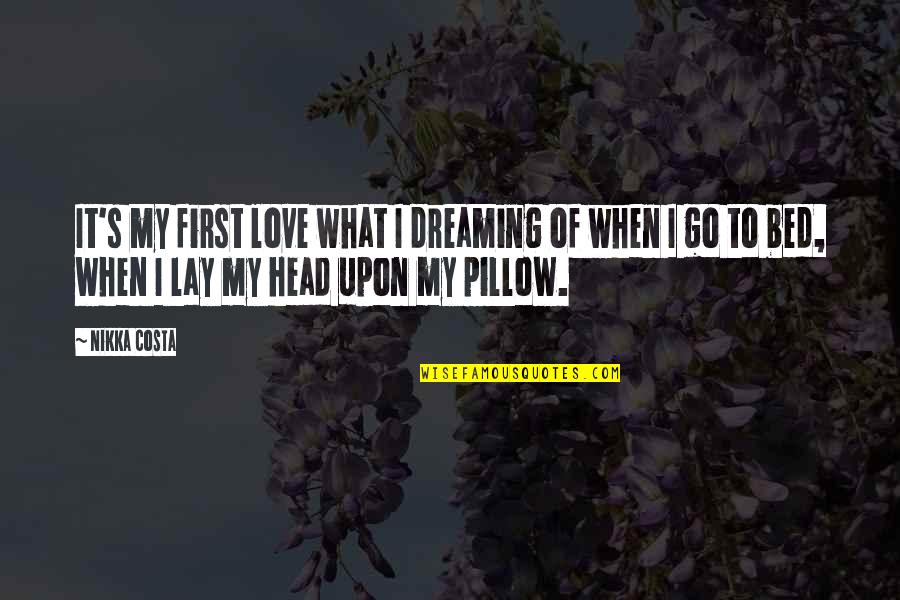 My Pillow Quotes By Nikka Costa: It's my first love what I dreaming of