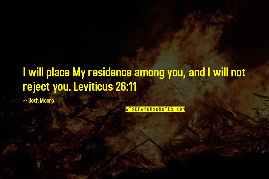 My Place Quotes By Beth Moore: I will place My residence among you, and