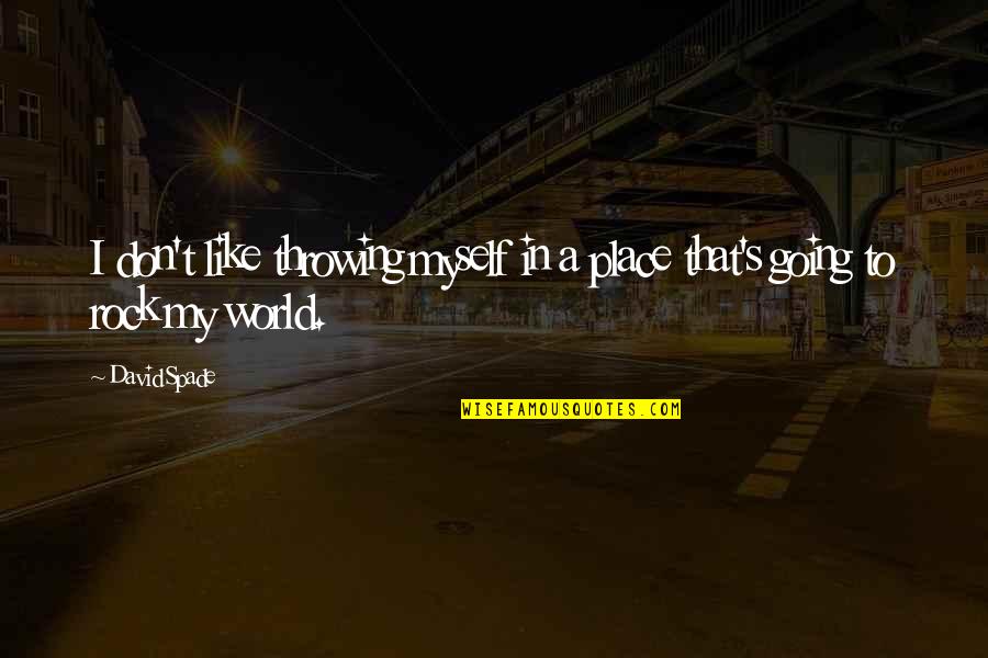 My Place Quotes By David Spade: I don't like throwing myself in a place