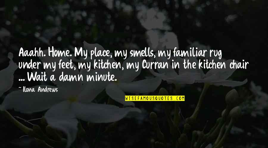 My Place Quotes By Ilona Andrews: Aaahh. Home. My place, my smells, my familiar My Place Quotes By Ilona Andrews: Aaahh. Home. My place, my smells, my familiar