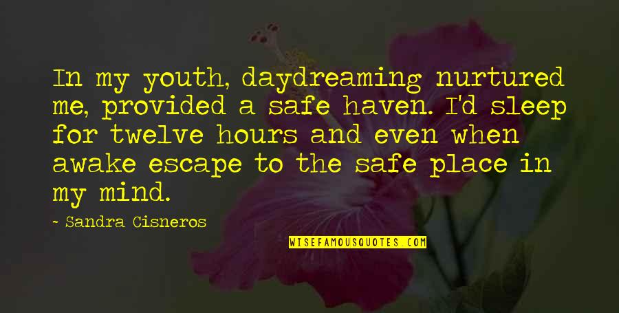 My Place Quotes By Sandra Cisneros: In my youth, daydreaming nurtured me, provided a My Place Quotes By Sandra Cisneros: In my youth, daydreaming nurtured me, provided a