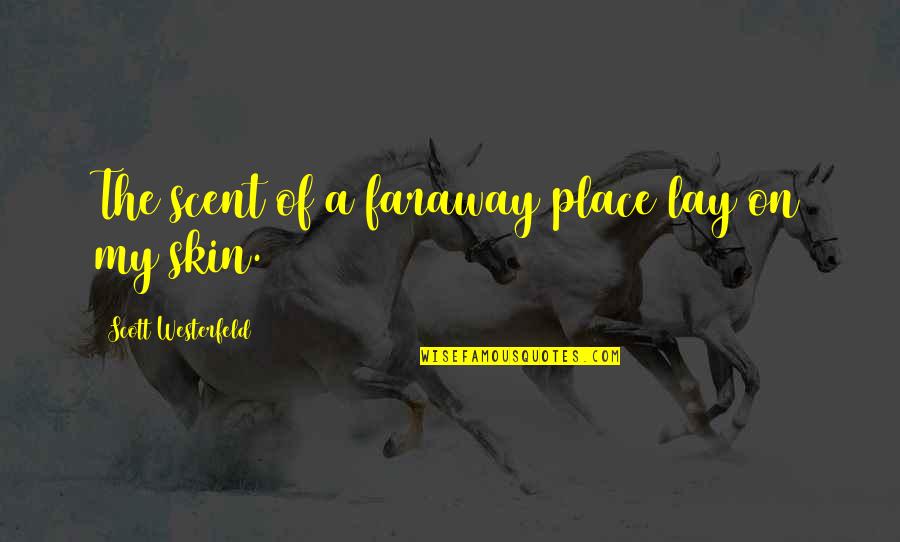 My Place Quotes By Scott Westerfeld: The scent of a faraway place lay on My Place Quotes By Scott Westerfeld: The scent of a faraway place lay on