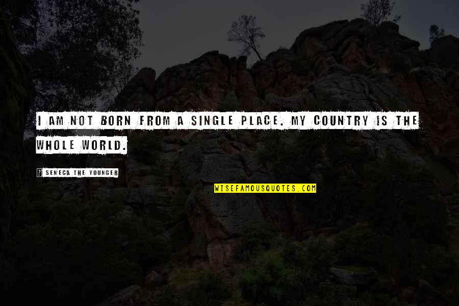 My Place Quotes By Seneca The Younger: I am not born from a single place. My Place Quotes By Seneca The Younger: I am not born from a single place.