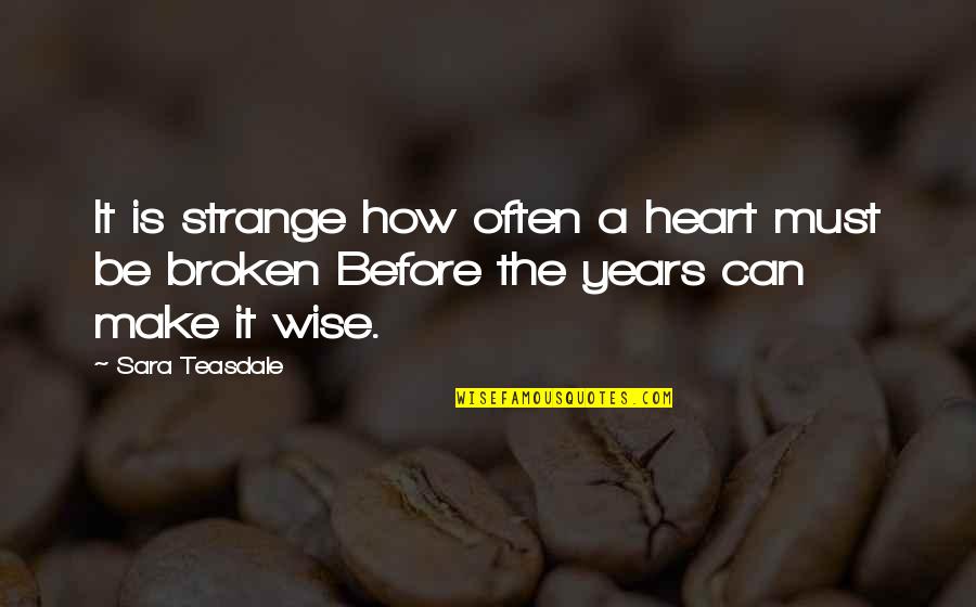 My Place Sally Morgan Quotes By Sara Teasdale: It is strange how often a heart must
