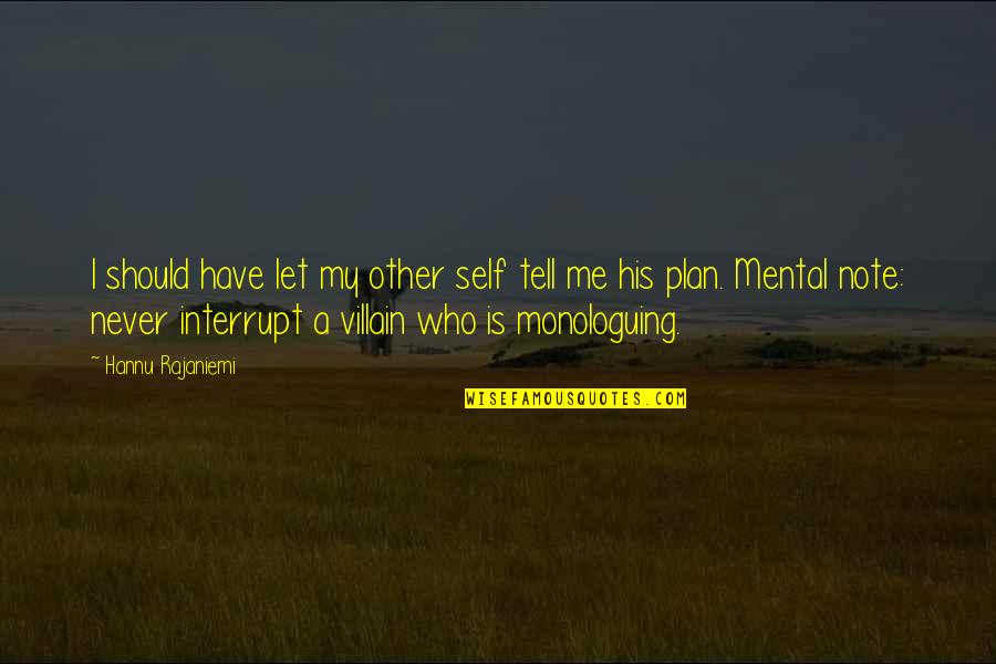 My Plan Is Quotes By Hannu Rajaniemi: I should have let my other self tell My Plan Is Quotes By Hannu Rajaniemi: I should have let my other self tell