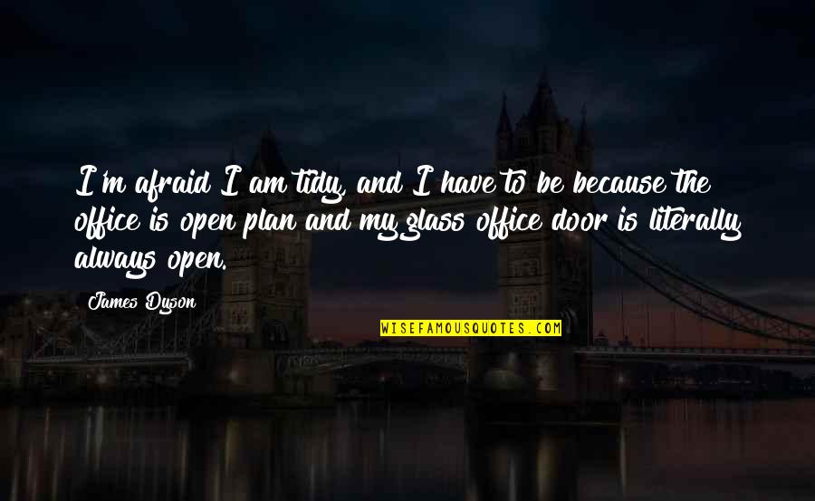My Plan Is Quotes By James Dyson: I'm afraid I am tidy, and I have My Plan Is Quotes By James Dyson: I'm afraid I am tidy, and I have