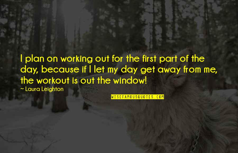 My Plan Is Quotes By Laura Leighton: I plan on working out for the first My Plan Is Quotes By Laura Leighton: I plan on working out for the first