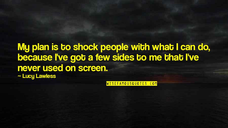 My Plan Is Quotes By Lucy Lawless: My plan is to shock people with what My Plan Is Quotes By Lucy Lawless: My plan is to shock people with what