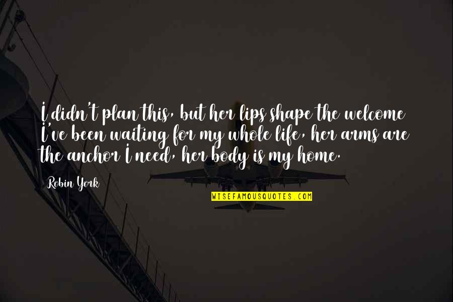 My Plan Is Quotes By Robin York: I didn't plan this, but her lips shape My Plan Is Quotes By Robin York: I didn't plan this, but her lips shape