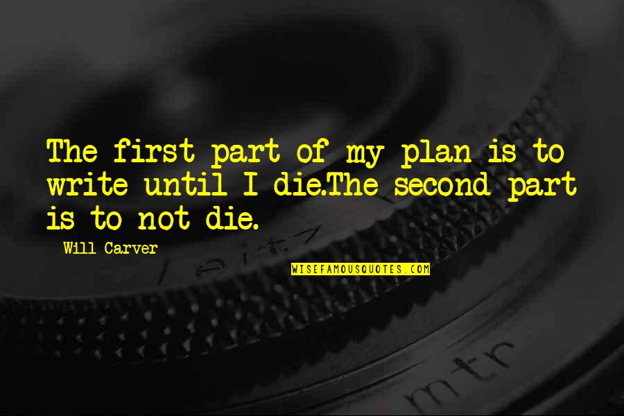 My Plan Is Quotes By Will Carver: The first part of my plan is to