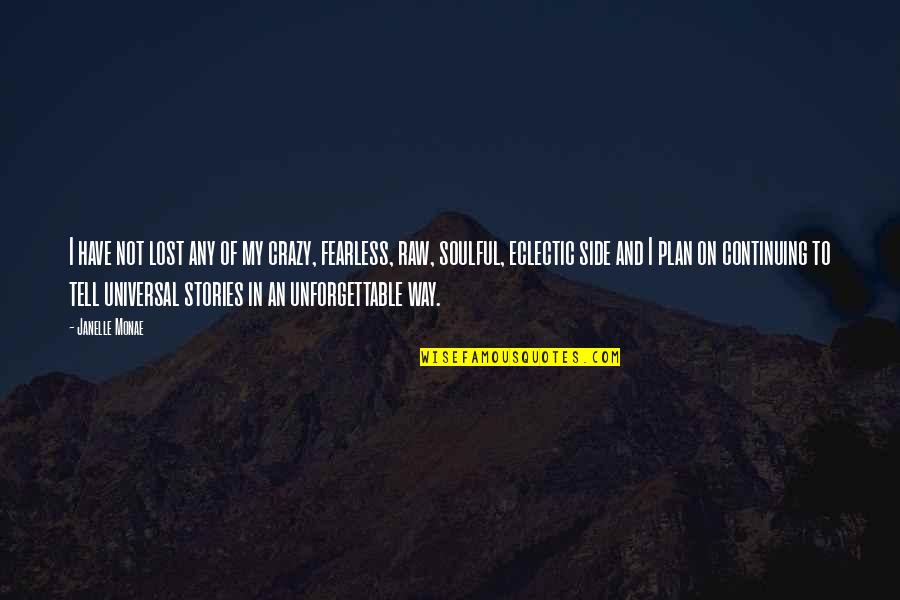 My Plan Quotes By Janelle Monae: I have not lost any of my crazy,