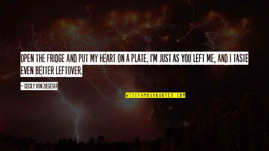 My Plate Quotes By Cecily Von Ziegesar: Open the fridge and put My heart on