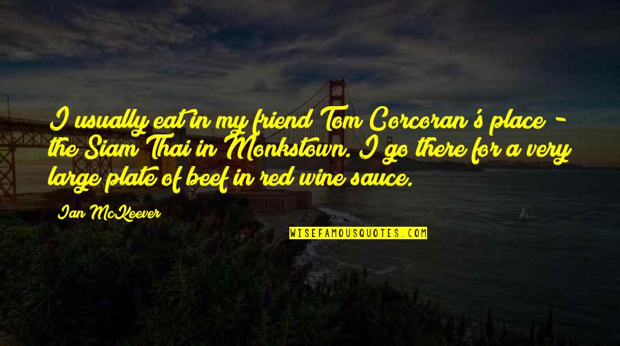 My Plate Quotes By Ian McKeever: I usually eat in my friend Tom Corcoran's