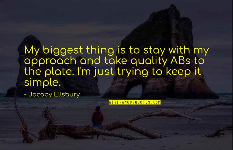 My Plate Quotes By Jacoby Ellsbury: My biggest thing is to stay with my