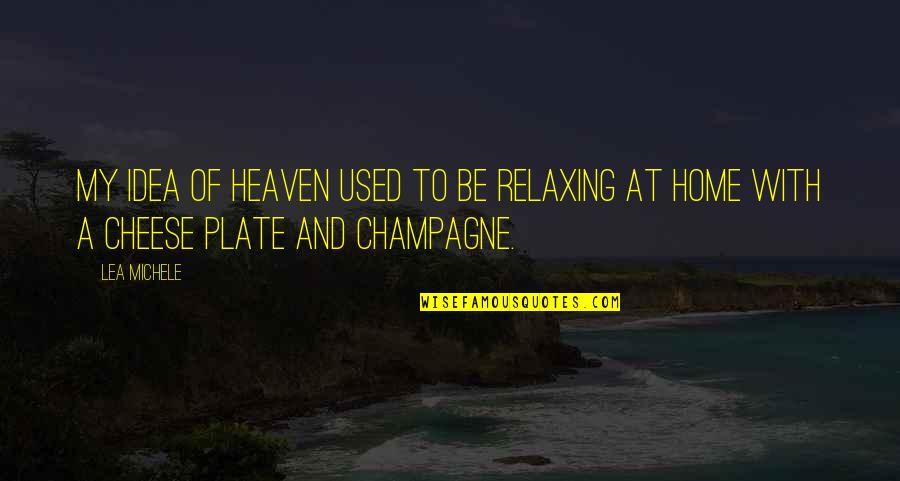 My Plate Quotes By Lea Michele: My idea of heaven used to be relaxing