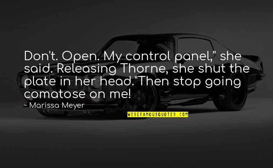 My Plate Quotes By Marissa Meyer: Don't. Open. My control panel," she said. Releasing
