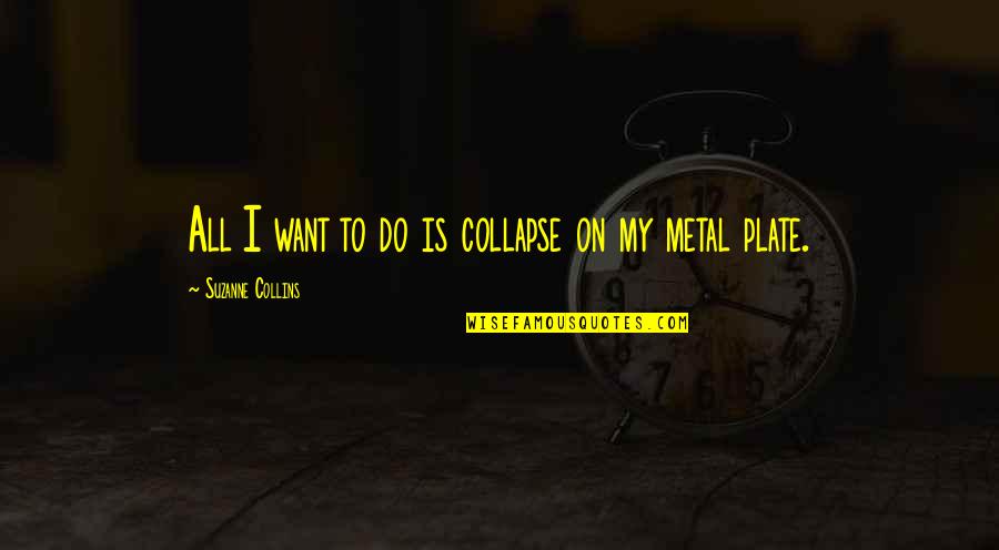 My Plate Quotes By Suzanne Collins: All I want to do is collapse on