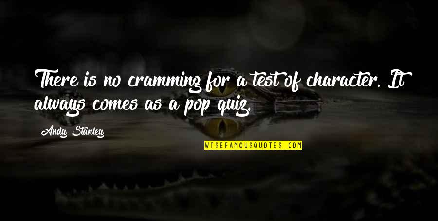 My Pops Quotes By Andy Stanley: There is no cramming for a test of