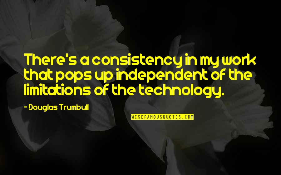 My Pops Quotes By Douglas Trumbull: There's a consistency in my work that pops