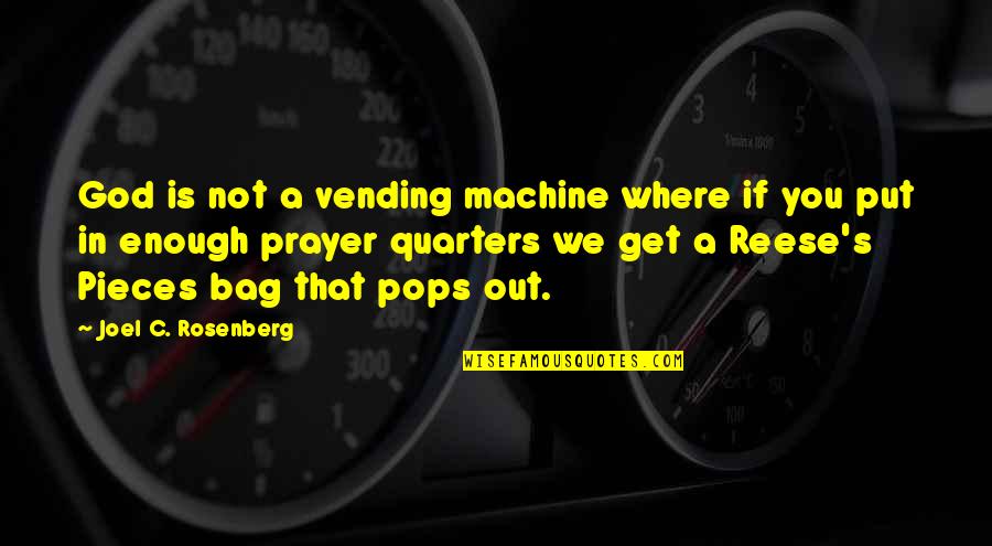 My Pops Quotes By Joel C. Rosenberg: God is not a vending machine where if