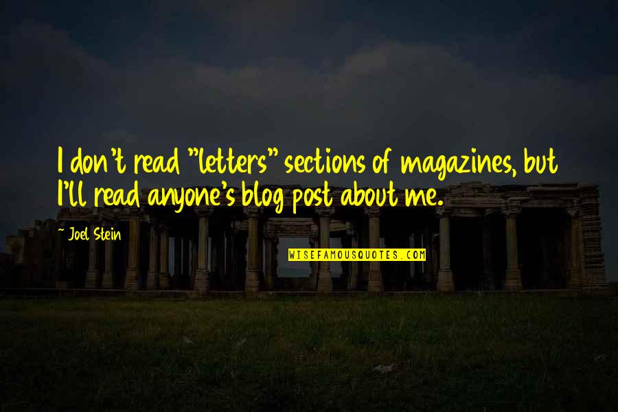 My Post Are Not About Me Quotes By Joel Stein: I don't read "letters" sections of magazines, but My Post Are Not About Me Quotes By Joel Stein: I don't read "letters" sections of magazines, but