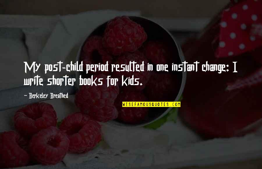 My Post Quotes By Berkeley Breathed: My post-child period resulted in one instant change: My Post Quotes By Berkeley Breathed: My post-child period resulted in one instant change:
