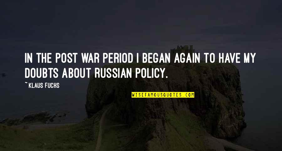 My Post Quotes By Klaus Fuchs: In the post war period I began again