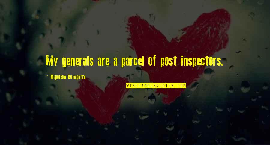 My Post Quotes By Napoleon Bonaparte: My generals are a parcel of post inspectors. My Post Quotes By Napoleon Bonaparte: My generals are a parcel of post inspectors.
