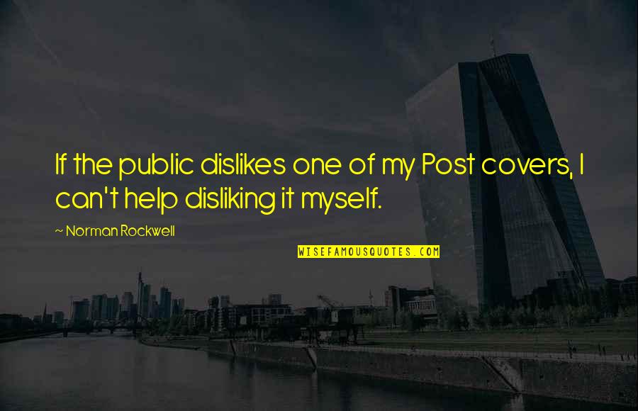 My Post Quotes By Norman Rockwell: If the public dislikes one of my Post