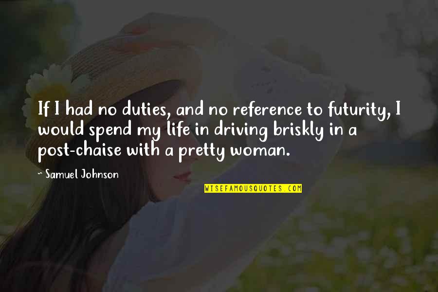 My Post Quotes By Samuel Johnson: If I had no duties, and no reference My Post Quotes By Samuel Johnson: If I had no duties, and no reference