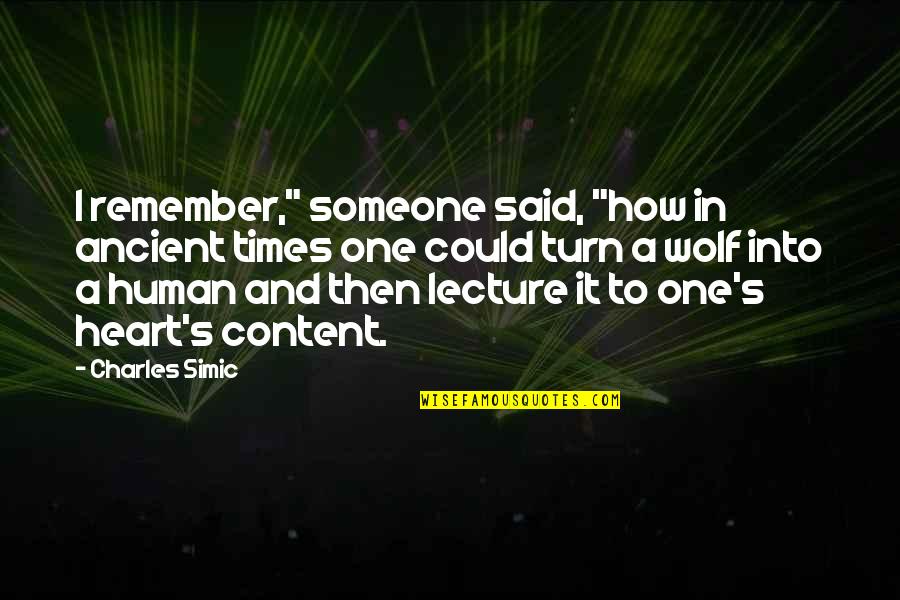 My Posts Arent About You Quotes By Charles Simic: I remember," someone said, "how in ancient times My Posts Arent About You Quotes By Charles Simic: I remember," someone said, "how in ancient times