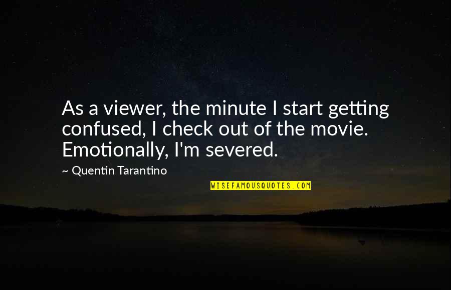 My Posts Arent About You Quotes By Quentin Tarantino: As a viewer, the minute I start getting