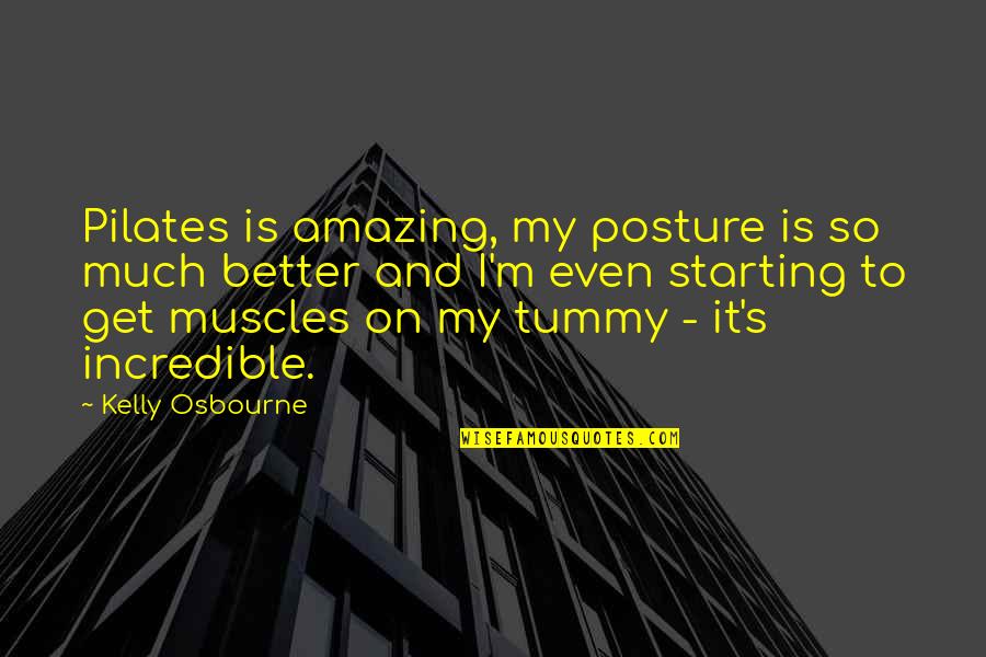 My Posture Quotes By Kelly Osbourne: Pilates is amazing, my posture is so much