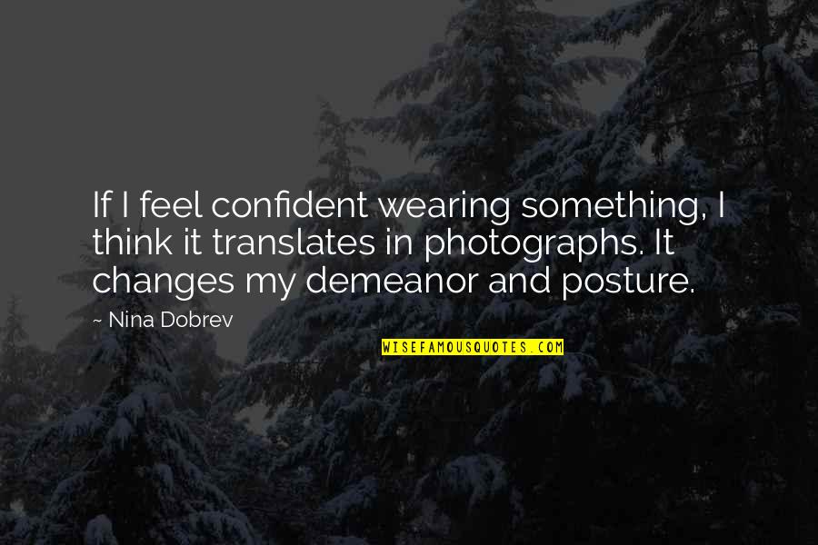 My Posture Quotes By Nina Dobrev: If I feel confident wearing something, I think