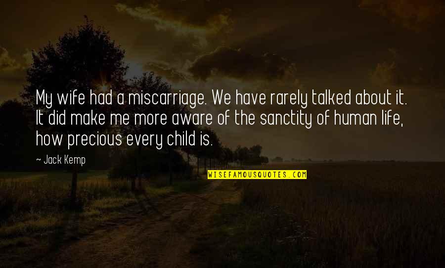 My Precious Child Quotes By Jack Kemp: My wife had a miscarriage. We have rarely