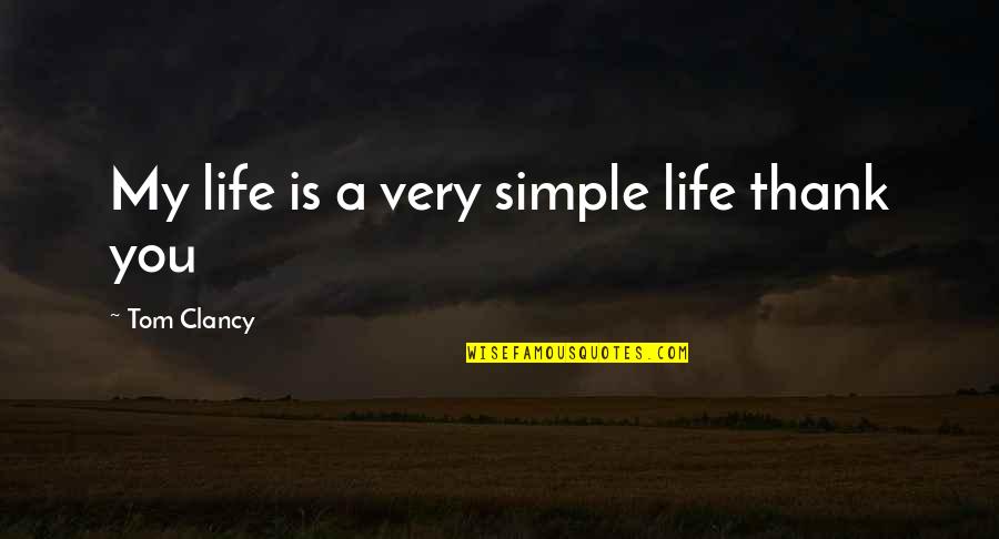 My Precious Niece Quotes By Tom Clancy: My life is a very simple life thank My Precious Niece Quotes By Tom Clancy: My life is a very simple life thank