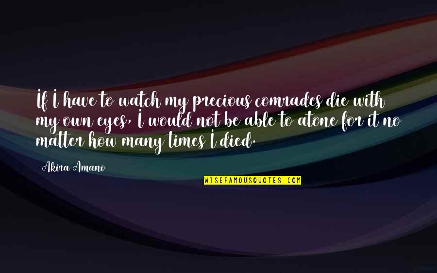 My Precious Quotes By Akira Amano: If I have to watch my precious comrades