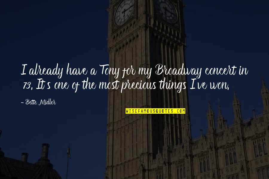 My Precious Quotes By Bette Midler: I already have a Tony for my Broadway