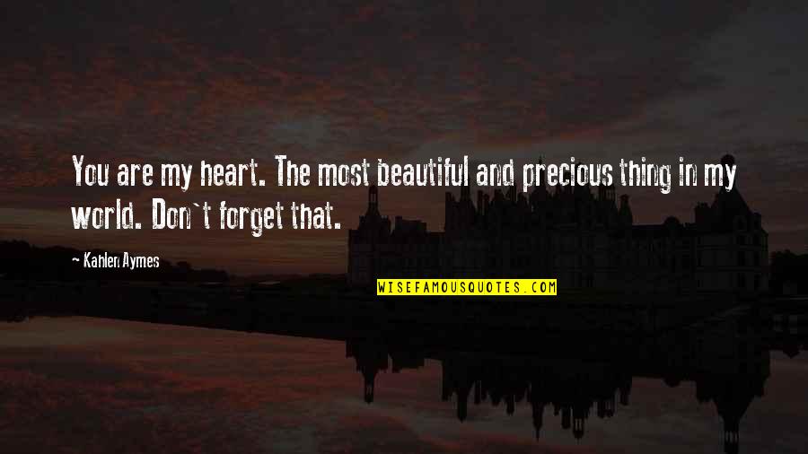 My Precious Quotes By Kahlen Aymes: You are my heart. The most beautiful and