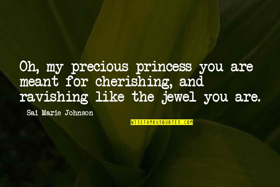 My Precious Quotes By Sai Marie Johnson: Oh, my precious princess you are meant for
