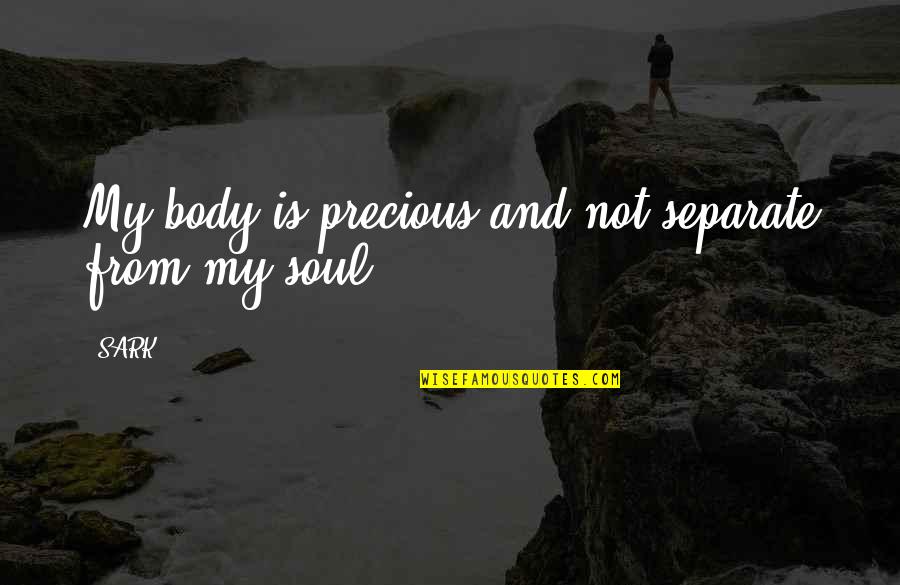 My Precious Quotes By SARK: My body is precious and not separate from