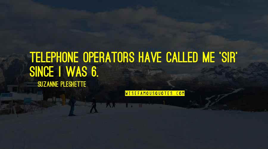 My Precious Ring Quotes By Suzanne Pleshette: Telephone operators have called me 'sir' since I My Precious Ring Quotes By Suzanne Pleshette: Telephone operators have called me 'sir' since I