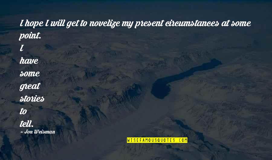 My Present Quotes By Jon Weisman: I hope I will get to novelize my My Present Quotes By Jon Weisman: I hope I will get to novelize my