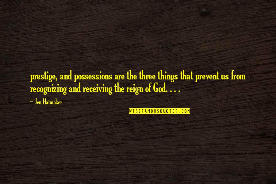 My Prestige Quotes By Jen Hatmaker: prestige, and possessions are the three things that