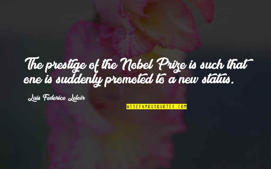 My Prestige Quotes By Luis Federico Leloir: The prestige of the Nobel Prize is such