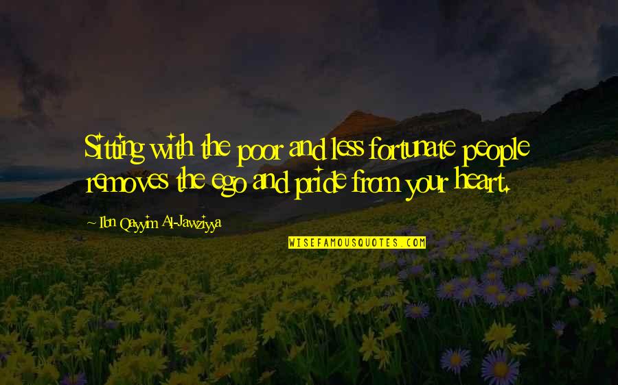 My Pride My Ego Quotes By Ibn Qayyim Al-Jawziyya: Sitting with the poor and less fortunate people