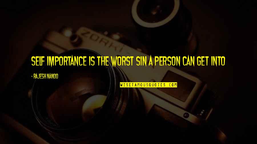 My Pride My Ego Quotes By Rajesh Nanoo: Self Importance is the worst sin a person
